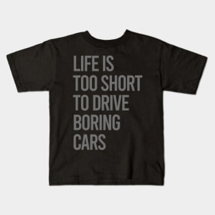 Life Is Too Short To Drive Boring Cars Kids T-Shirt